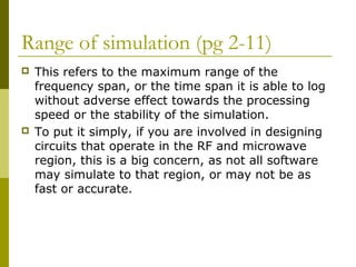 Range of simulation (pg 2-11)
 This refers to the maximum range of the
frequency span, or the time span it is able to log...
