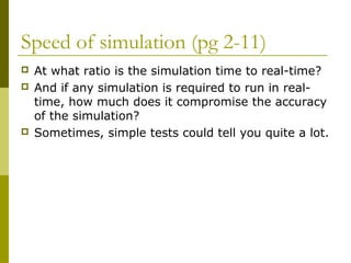Speed of simulation (pg 2-11)
 At what ratio is the simulation time to real-time?
 And if any simulation is required to ...