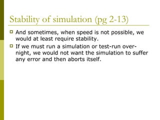 Stability of simulation (pg 2-13)
 And sometimes, when speed is not possible, we
would at least require stability.
 If w...