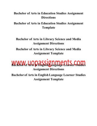 Bachelor of Arts in Education Studies Assignment
Directions
Bachelor of Arts in Education Studies Assignment
Template
Bachelor of Arts in Library Science and Media
Assignment Directions
Bachelor of Arts in Library Science and Media
Assignment Template
Bachelorof Arts in EnglishLanguage Learner Studies
Assignment Directions
Bachelorof Arts in EnglishLanguage Learner Studies
Assignment Template
 