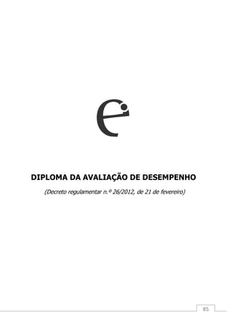 85
DIPLOMA DA AVALIAÇÃO DE DESEMPENHO
(Decreto regulamentar n.º 26/2012, de 21 de fevereiro)
 