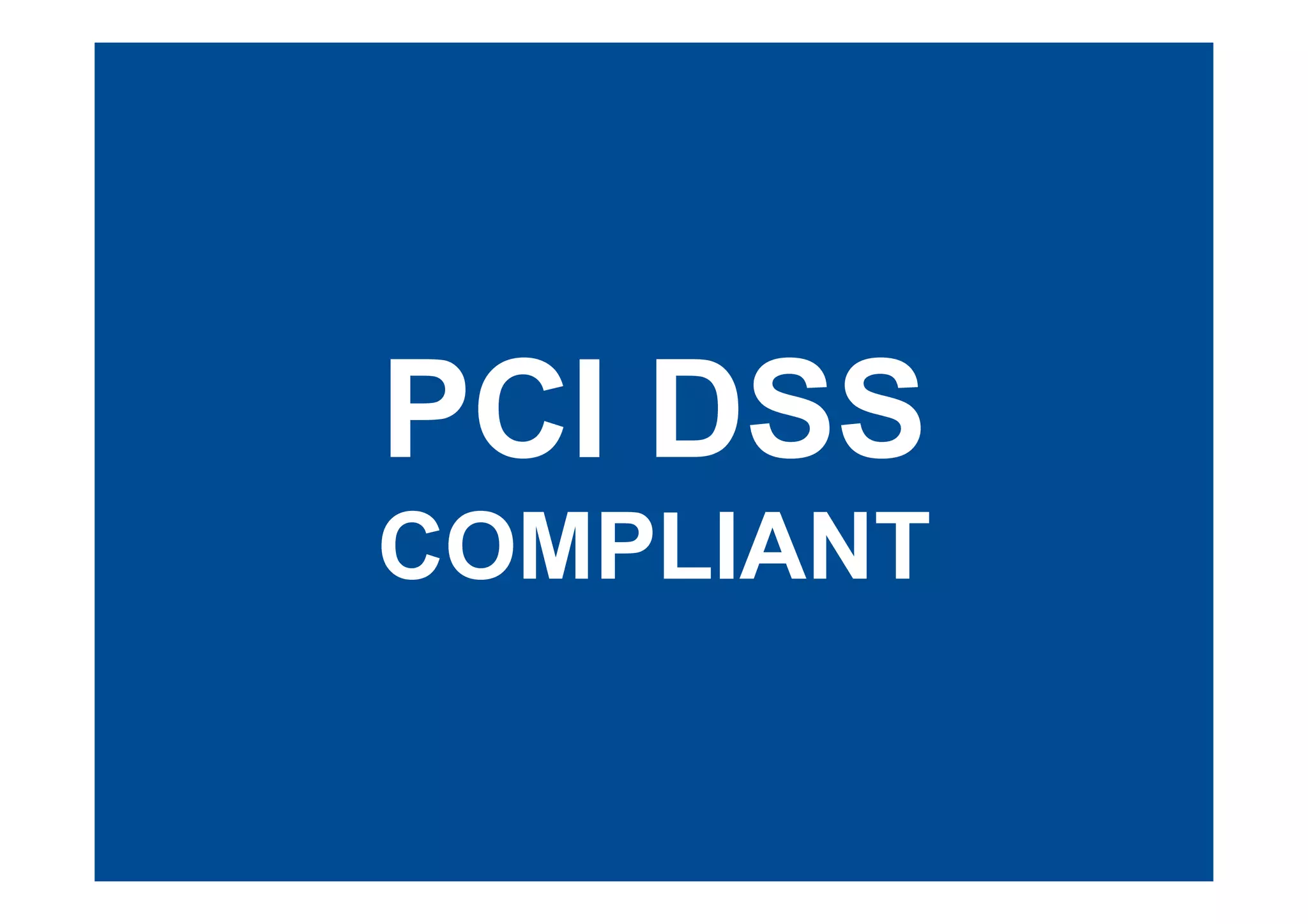 PCI DSS
COMPLIANT
 