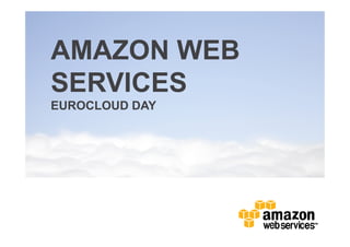 AMAZON WEB
SERVICES
EUROCLOUD DAY
 