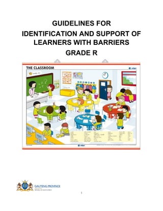 1
GUIDELINES FOR
IDENTIFICATION AND SUPPORT OF
LEARNERS WITH BARRIERS
GRADE R
 