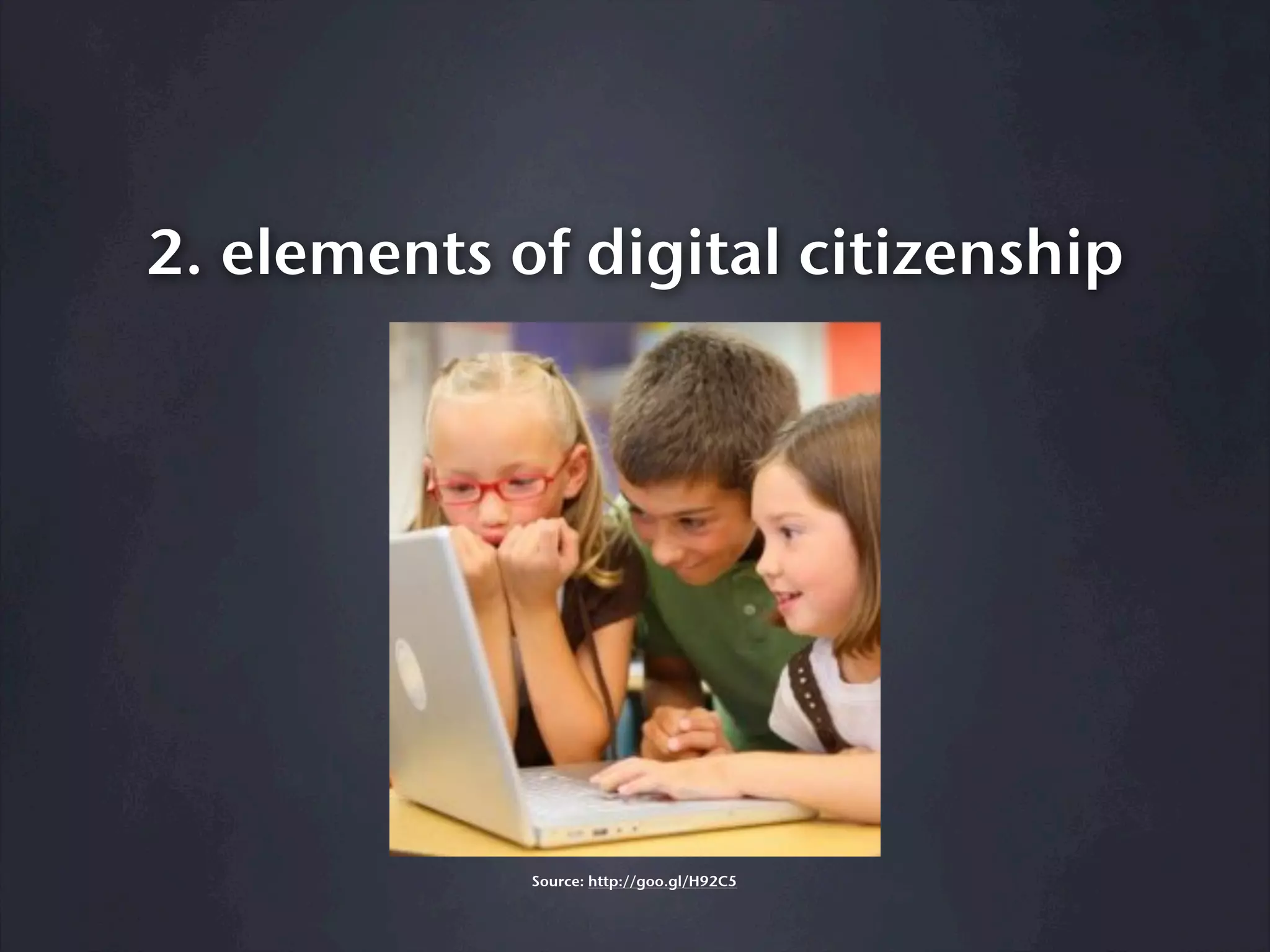 2. elements of digital citizenship




             Source: http://goo.gl/H92C5
 