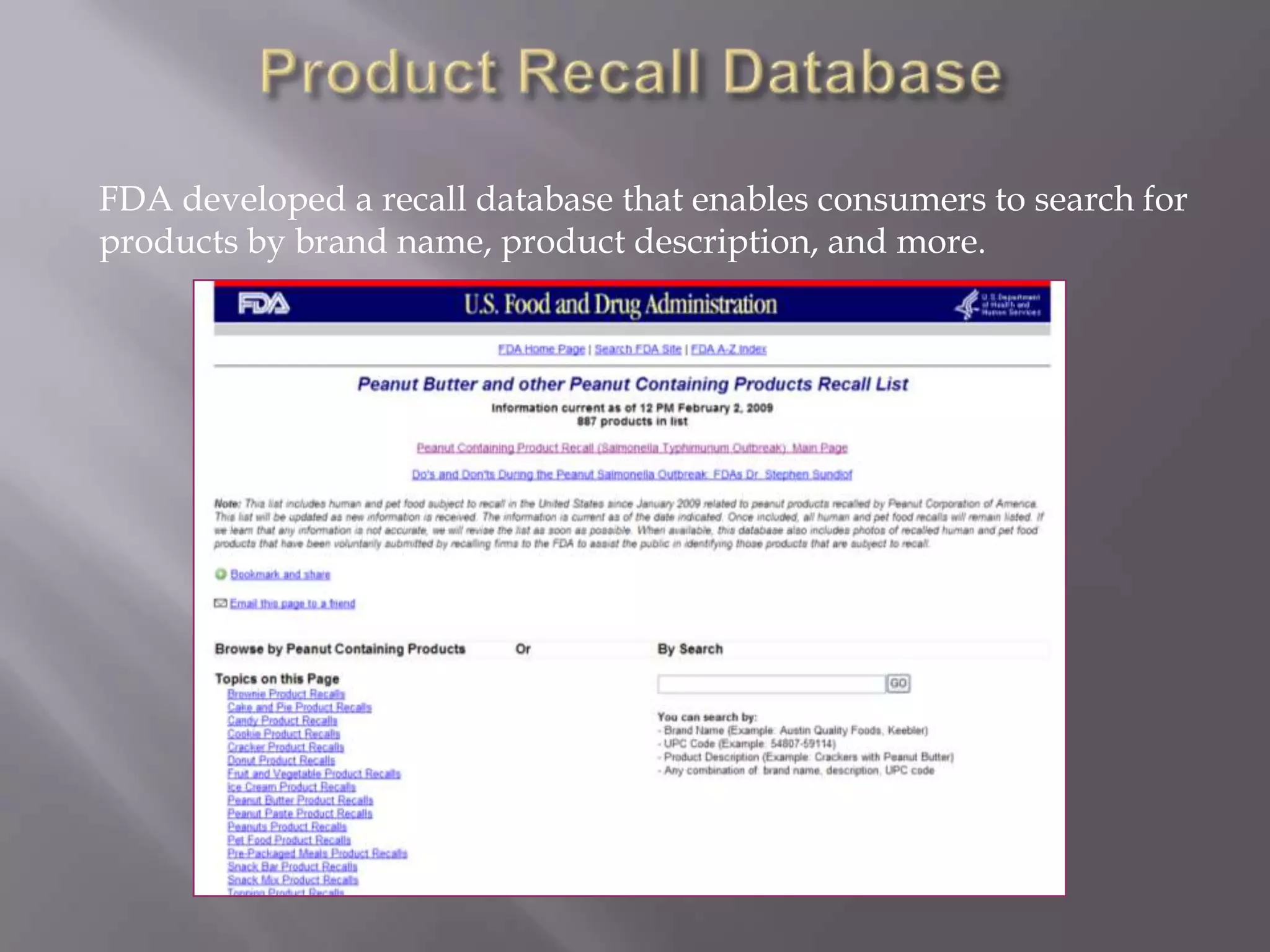 Product Recall Database	FDA developed a recall database that enables consumers to search for products by brand name, product description, and more. 
