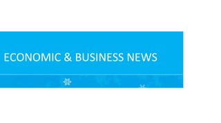 ECONOMIC & BUSINESS NEWS

 