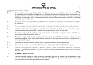 Edital de Pregão Eletrônico Demap nº 43/2020
PE 175236 Anexo 1
83
26.3. Para fins da demonstração comprobatória exigida, caso a licitante se enquadre na situação descrita no item anterior, deverão
ser apresentadas cópias de carteira de trabalho (CTPS), do contrato de trabalho ou instrumento similar, de profissionais que
já prestem serviços equivalentes para a licitante mediante remuneração igual ou inferior à de sua proposta; ou, ainda,
declarações de profissionais que se comprometam a prestar os serviços objeto deste Pregão, mediante a remuneração
constante da proposta da licitante.
26.4. Ressaltamos que não serão aceitas informações obtidas em sites especializados de emprego para comprovação das exigências
do item anterior.
26.5. Em caso de exigência de comprovação de exequibilidade, a licitante deverá, na demonstração de custos, adicionalmente:
26.5.1. Identificar o salário estimado a ser pago a cada perfil previsto na Tabela 6, dos profissionais que prestarão os serviços,
considerando a qualificação profissional e tempo de experiência exigidos no Anexo 1B deste Edital;
26.5.1.1. Para fins de comprovação da qualificação profissional, deverão ser observados os requisitos mínimos individuais, por
profissional descritos na Tabela 1 do Anexo 1B.
26.5.2. Demonstrar, seja por acordo sindical, desde que no acordo o salário seja identificado por perfil, ou qualquer outro meio
documental legalmente válido, que o salário proposto está dentro da faixa salarial do mercado para profissionais com a
mesma qualificação exigida;
26.5.3. Demonstrar que considerou todos os encargos sociais e trabalhistas inerentes à prestação dos serviços;
26.5.4. Demonstrar que considerou os demais benefícios decorrentes de Convenção Coletiva de Trabalho da categoria.
26.6. Verificada a inexequibilidade da proposta, o Pregoeiro concederá o direito de contraditório, solicitando que a licitante
demonstre a viabilidade de execução dos serviços ora sendo contratados e a regularidade de sua proposta, sob pena de
desclassificação.
27. DO REAJUSTE CONTRATUAL
27.1. Poderá ser concedido reajuste dos preços dos serviços continuados com prazo de vigência igual ou superior a 12 (doze)
meses, nos termos do Art. 40, inciso “XI”, da Lei Federal n° 8.666/1993, desde que observado o interregno mínimo de 01
(um) ano, contado da data limite para a apresentação da proposta.
 