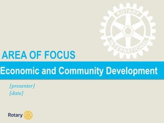 AREA OF FOCUS
Economic and Community Development
[presenter]
[date]
 