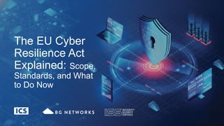 The EU Cyber Resilience Act Explained: Scope, Standards, and What to Do ...