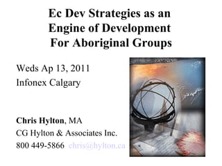Ec Dev Strategies as an  Engine of Development  For Aboriginal Groups ,[object Object],[object Object],[object Object],[object Object],[object Object]