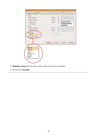 4. Desplega la llista fent clic sobre el botó i selecciona l'opció que desitgis.

5. Fes clic sobre Acceptar.




                                                      48
 