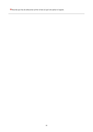 Recorda que has de seleccionar primer el text al qual vols aplicar el sagnat.




                                                  55
 