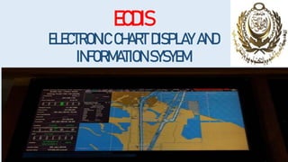 ECDIS
ELECTRONIC CHART DISPLAY AND
INFORMATION SYSYEM
 