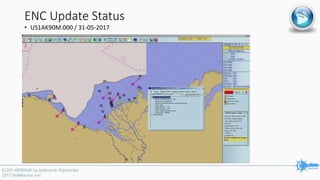 ENC Update Status
• US1AK90M.000 / 31-05-2017
 
