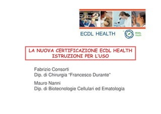 Fabrizio Consorti
Dip. di Chirurgia “Francesco Durante”
Mauro Nanni
Dip. di Biotecnologie Cellulari ed Ematologia
 