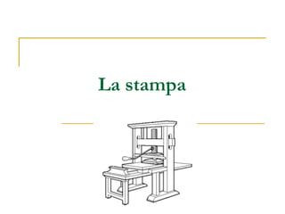 La stampa
 