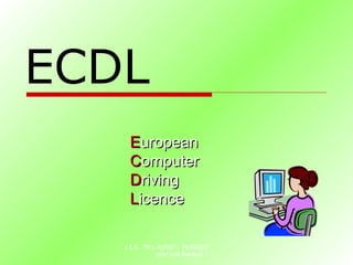 ECDL
    European
    Computer
    Driving
    Licence

   I.I.S. "M.L.KING" - MUGGIO'
              prof.ssa Barbuti
 