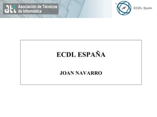 ECDL ESPAÑA JOAN NAVARRO 