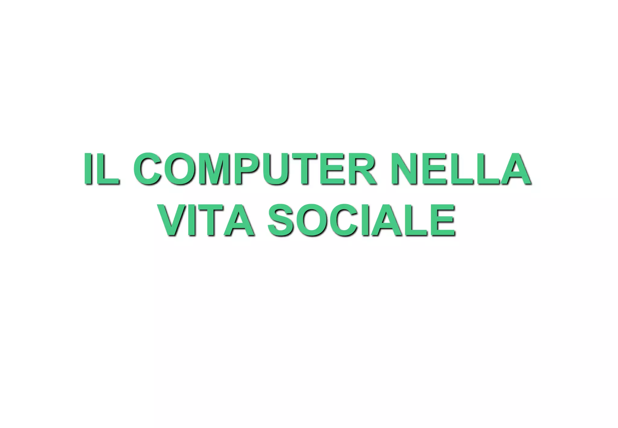IL COMPUTER NELLA
VITA SOCIALE
 