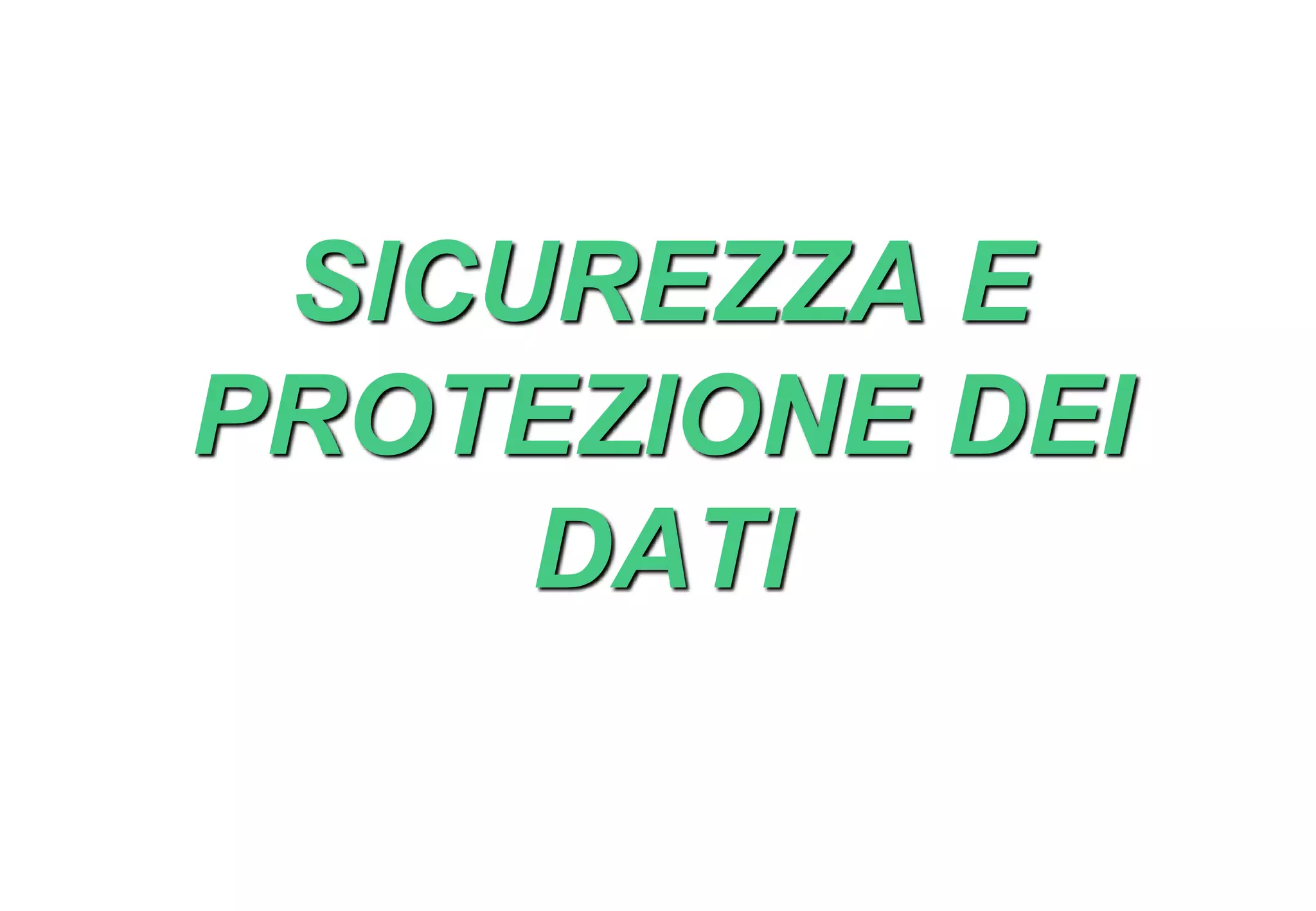 SICUREZZA E
PROTEZIONE DEI
DATI
 