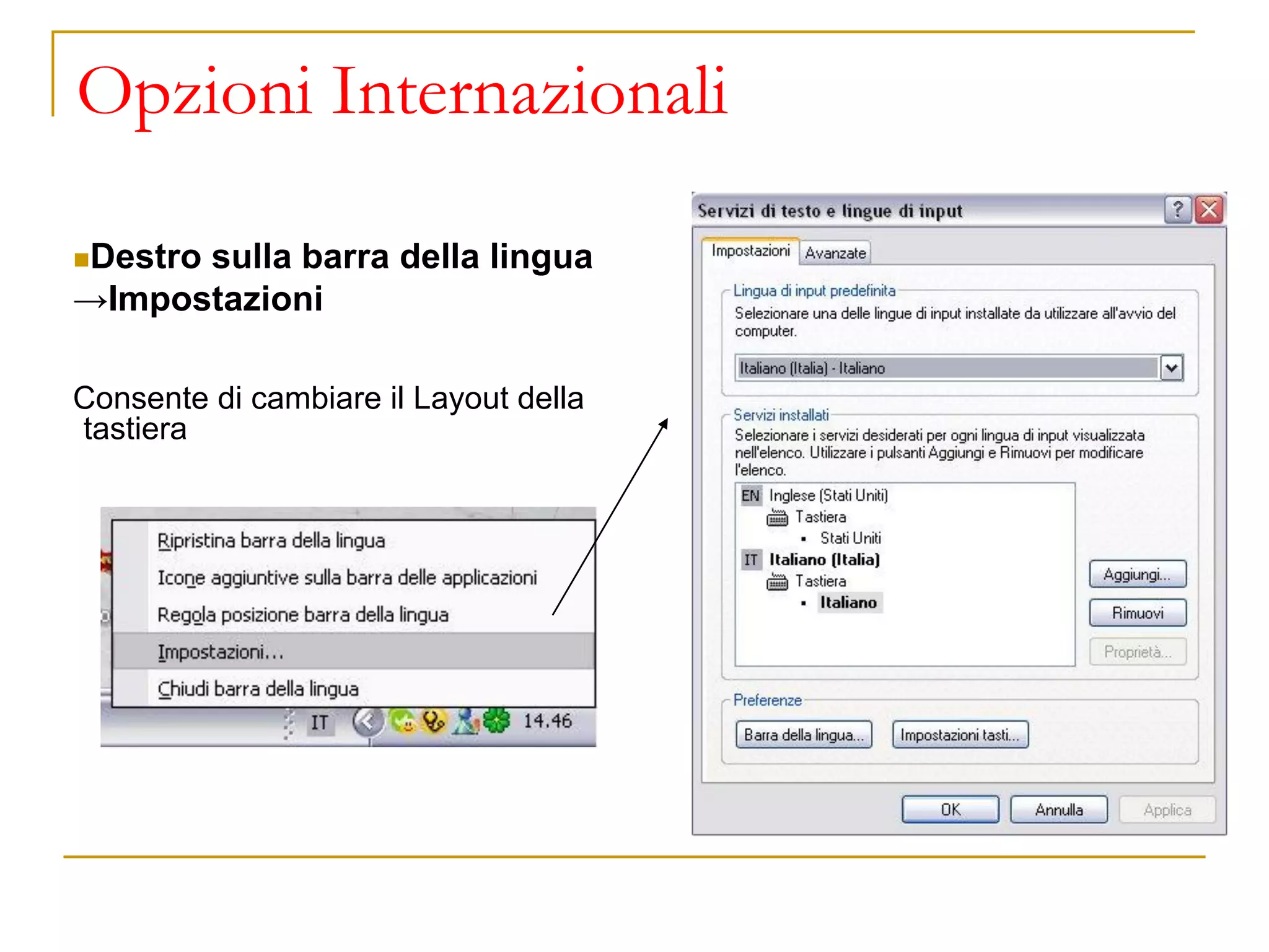 Opzioni Internazionali
◼Destro sulla barra della lingua
→Impostazioni
Consente di cambiare il Layout della
tastiera
 
