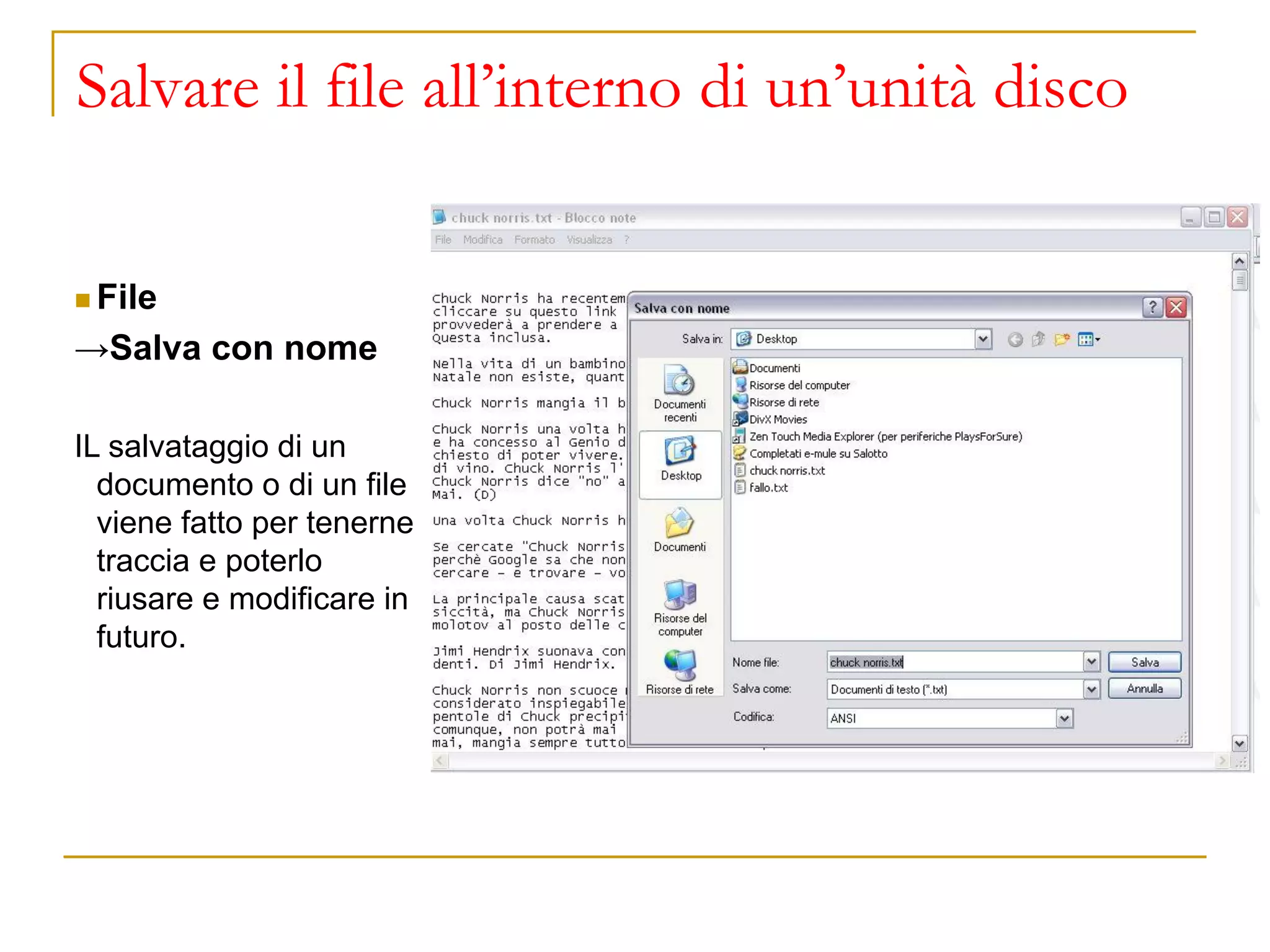 Salvare il file all’interno di un’unità disco
◼ File
→Salva con nome
IL salvataggio di un
documento o di un file
viene fatto per tenerne
traccia e poterlo
riusare e modificare in
futuro.
 