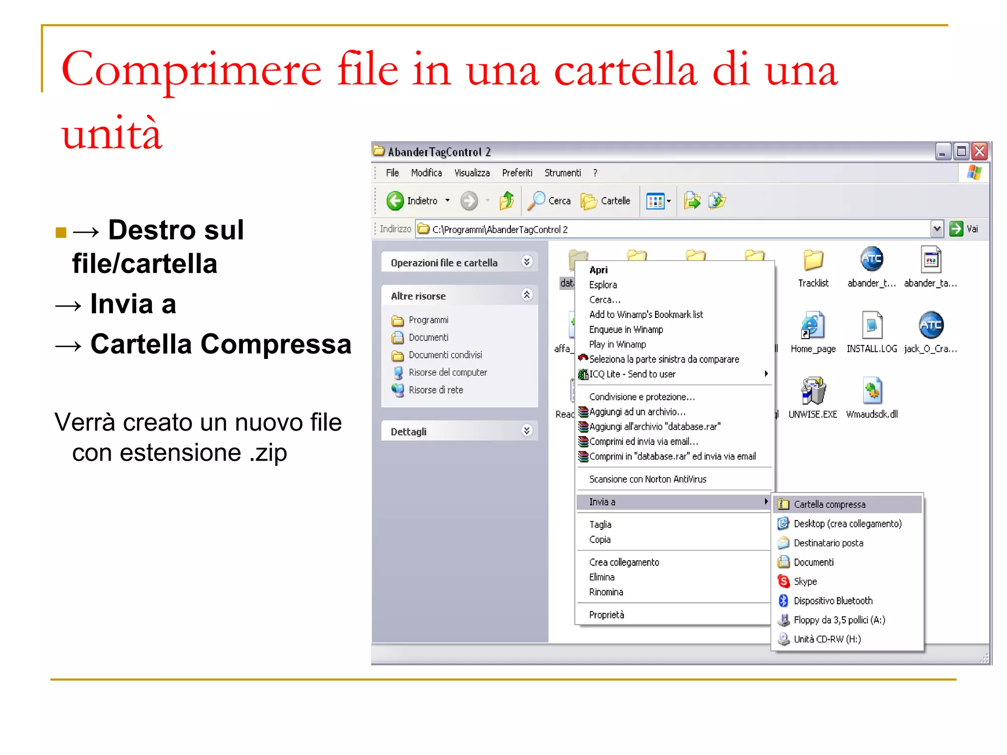 Comprimere file in una cartella di una
unità
◼ → Destro sul
file/cartella
→ Invia a
→ Cartella Compressa
Verrà creato un nuovo file
con estensione .zip
 