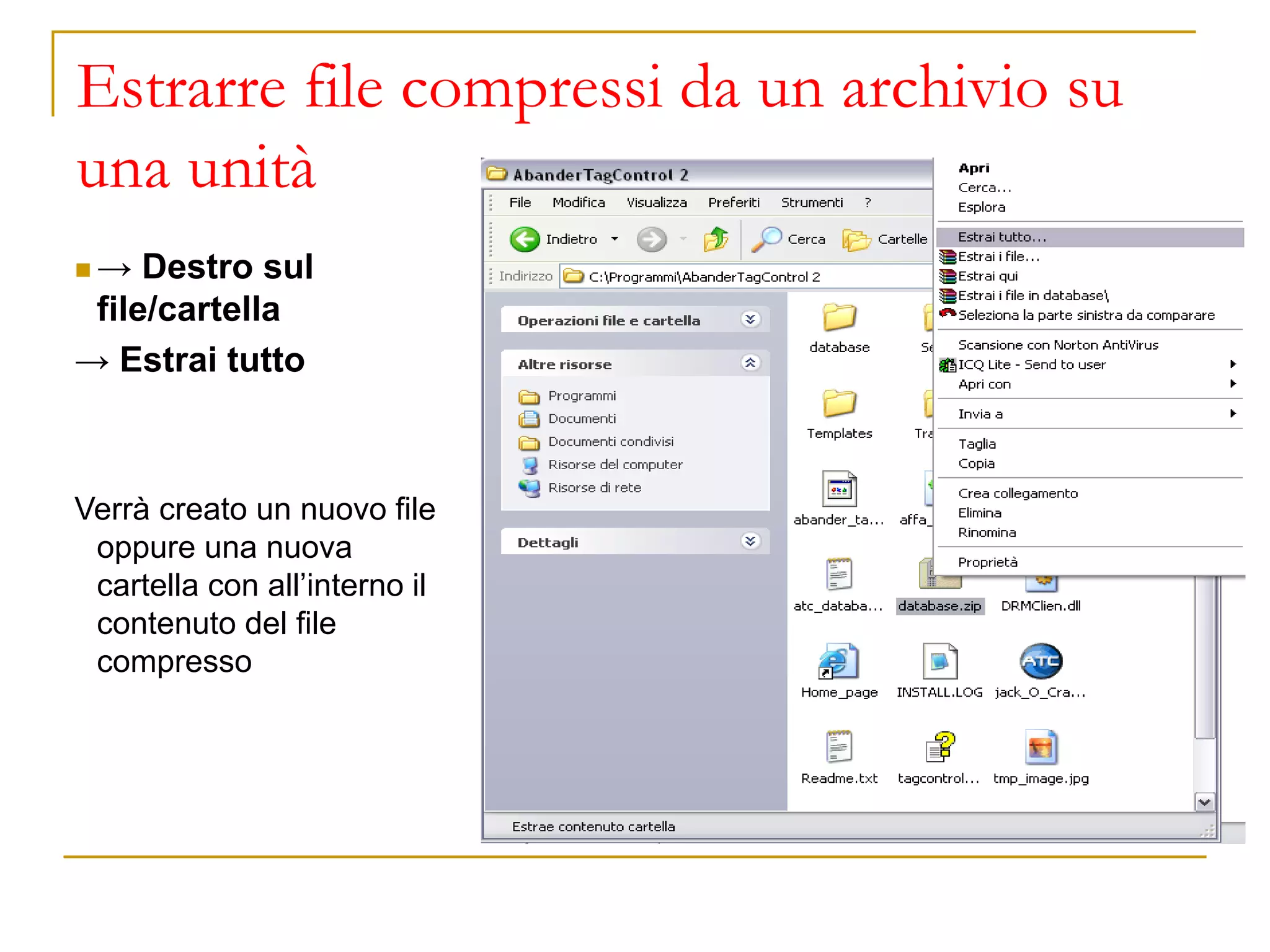 Estrarre file compressi da un archivio su
una unità
◼ → Destro sul
file/cartella
→ Estrai tutto
Verrà creato un nuovo file
oppure una nuova
cartella con all’interno il
contenuto del file
compresso
 