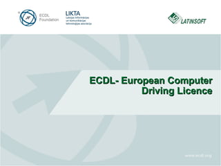 ECDL- European Computer
Driving Licence

 
