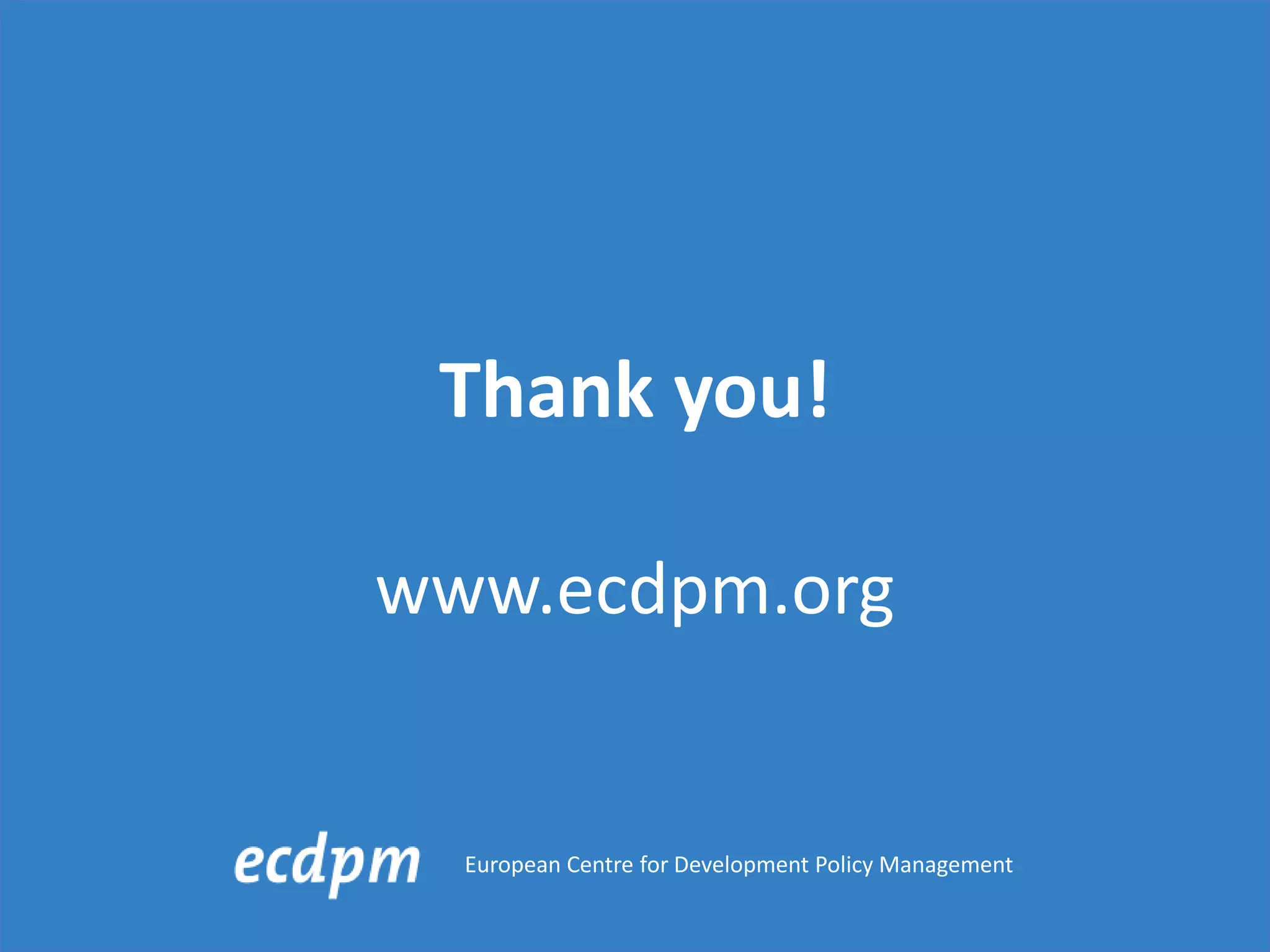 Thank you!
www.ecdpm.org
European Centre for Development Policy Management
 