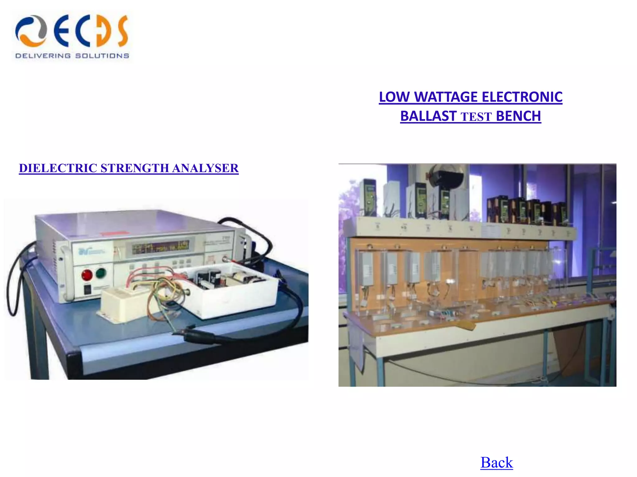 LOW WATTAGE ELECTRONIC
                                 BALLAST TEST BENCH


DIELECTRIC STRENGTH ANALYSER




                                           Back
 