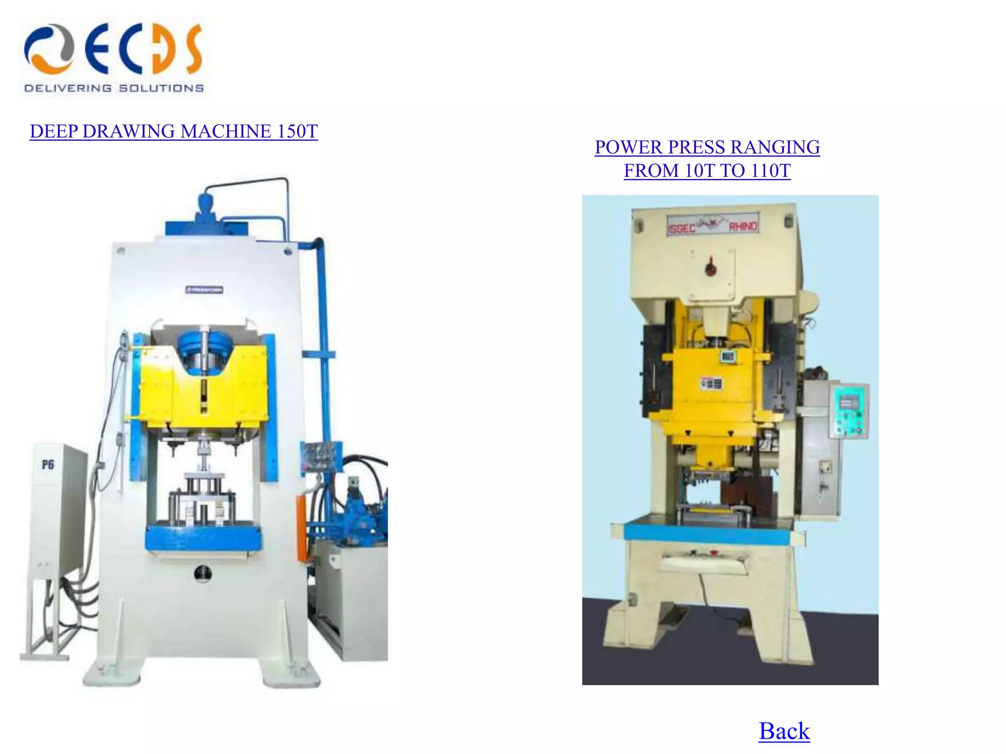 DEEP DRAWING MACHINE 150T
                            POWER PRESS RANGING
                              FROM 10T TO 110T




                                         Back
 