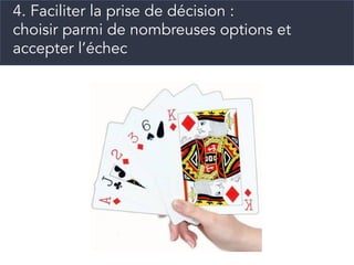 4. Faciliter la prise de décision :
choisir parmi de nombreuses options et
accepter l’échec
 