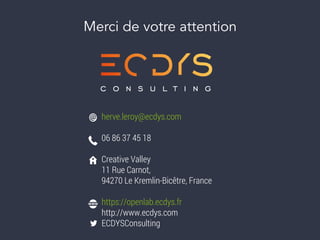 CLICK TO EDIT MASTER TEXT STYLES
Merci de votre attention
herve.leroy@ecdys.com
06 86 37 45 18
Creative Valley
11 Rue Carnot,
94270 Le Kremlin-Bicêtre, France
https://openlab.ecdys.fr
http://www.ecdys.com
ECDYSConsulting
 
