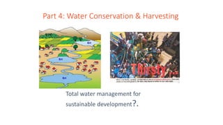 Part 4: Water Conservation & Harvesting
Total water management for
sustainable development?.
 