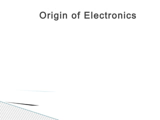 Origin of Electronics
 