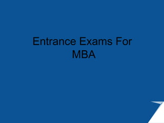 Entrance Exams For
MBA
 