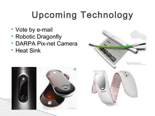  Vote by e-mail
 Robotic Dragonfly
 DARPA Pix-net Camera
 Heat Sink
Upcoming Technology
 
