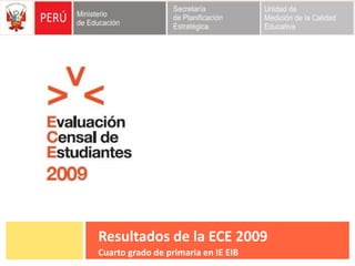 Resultados de la ECE 2009
Cuarto grado de primaria en IE EIB
 