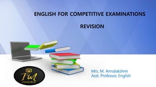 Mrs. M. Annalakshmi
Asst. Professor, English
ENGLISH FOR COMPETITIVE EXAMINATIONS
REVISION
 