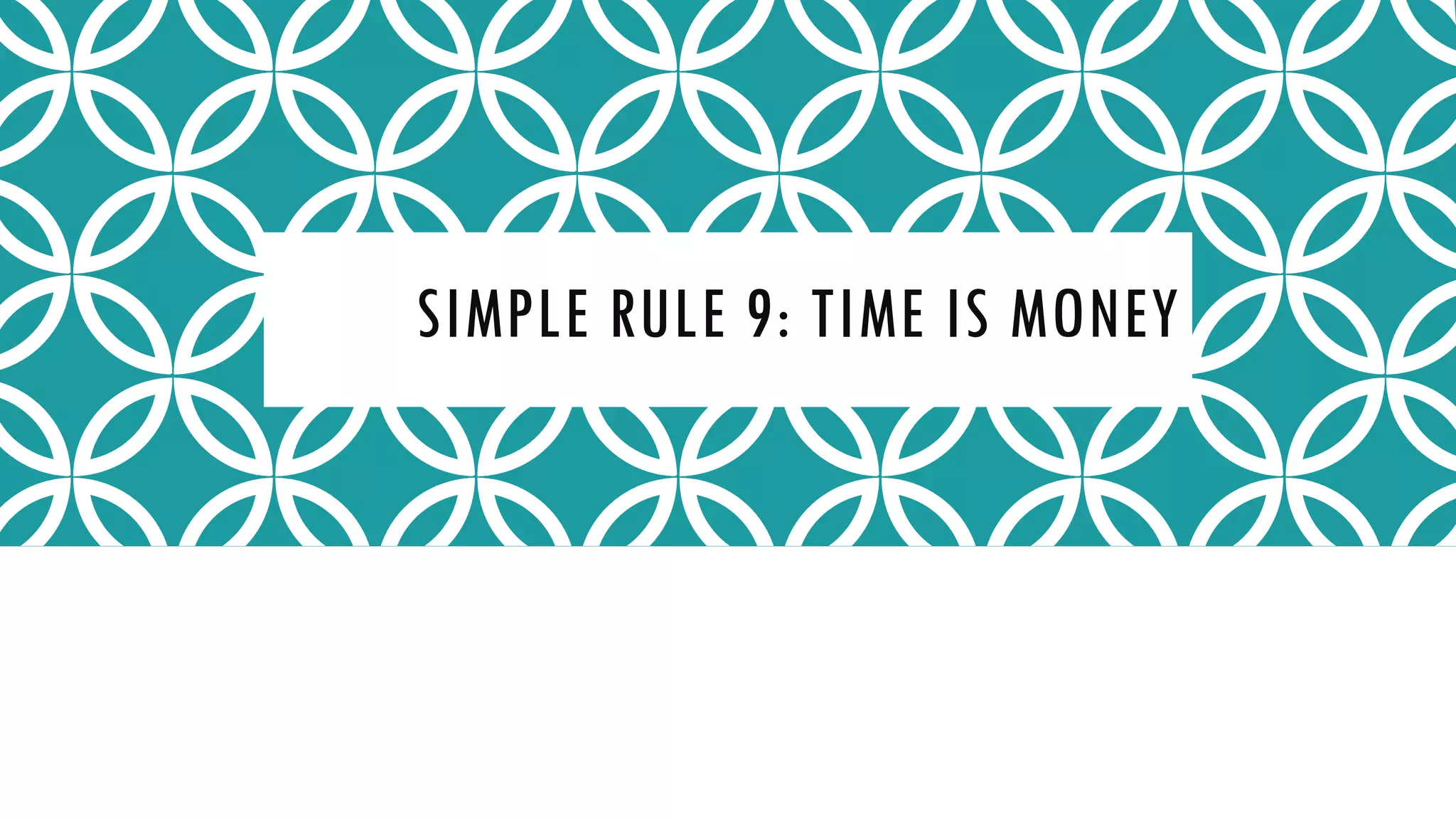 SIMPLE RULE 9: TIME IS MONEY
 