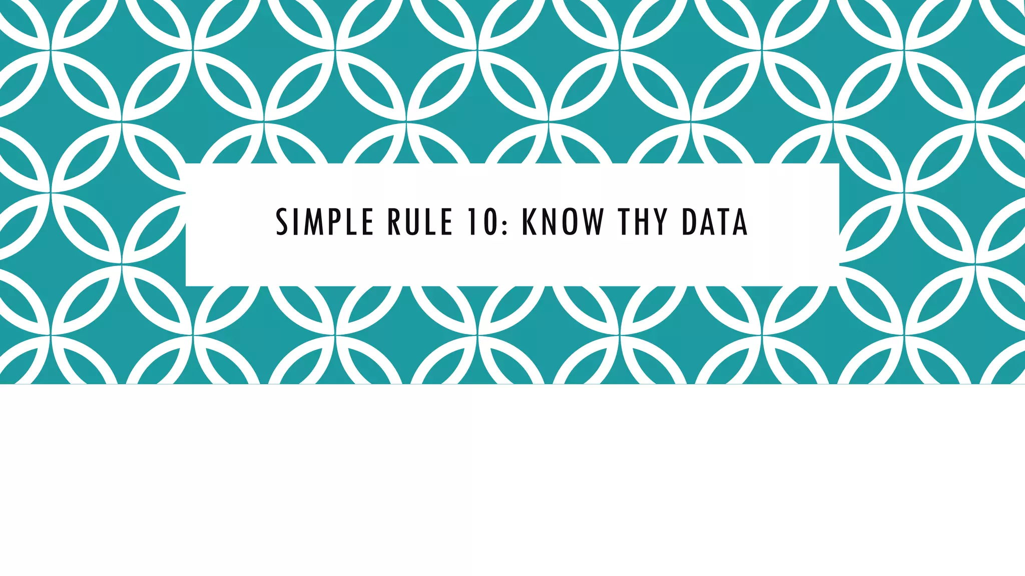 SIMPLE RULE 10: KNOW THY DATA
 