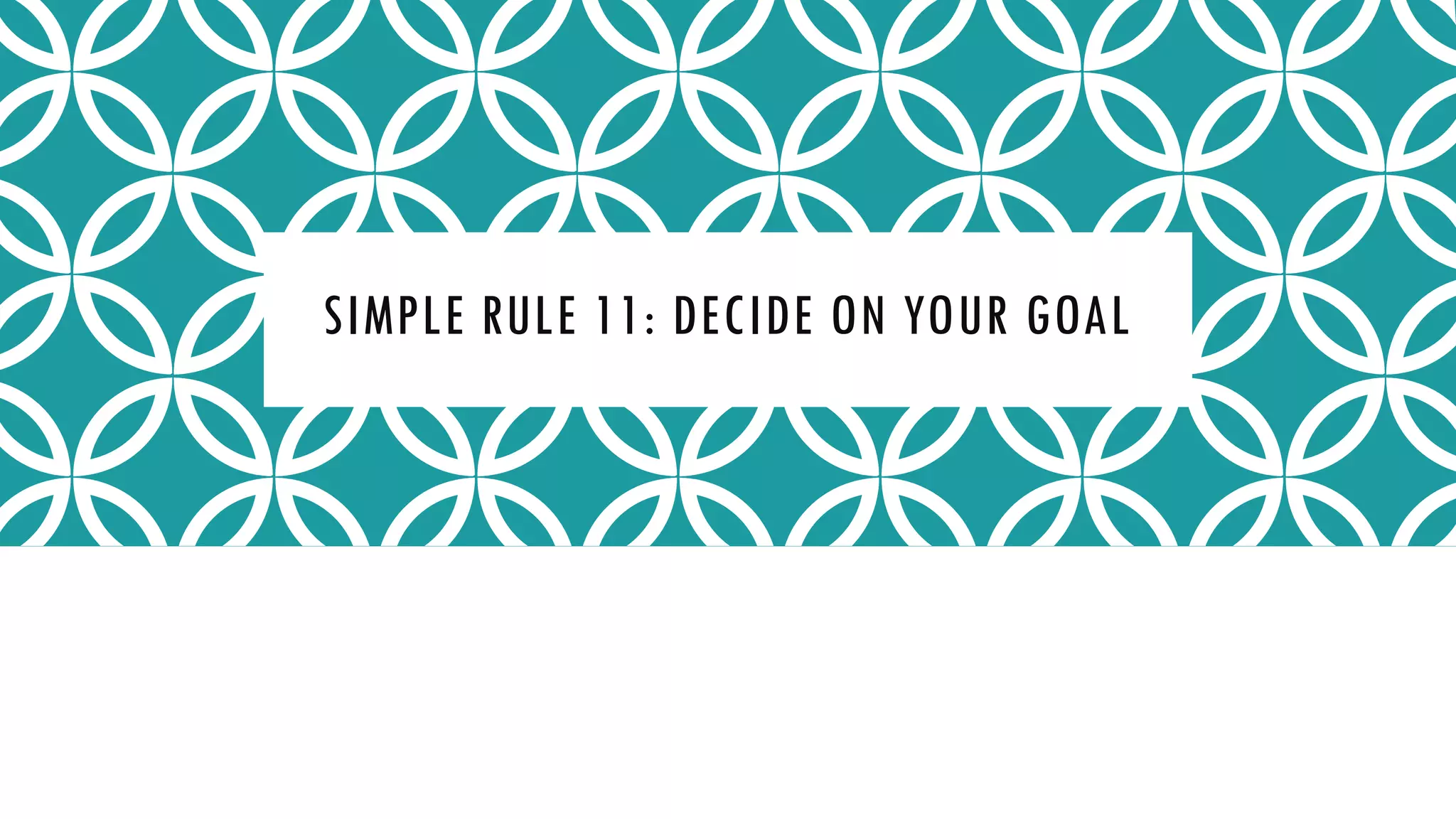 SIMPLE RULE 11: DECIDE ON YOUR GOAL
 