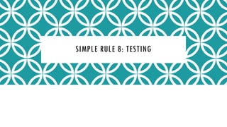 SIMPLE RULE 8: TESTING
 