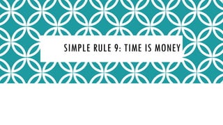 SIMPLE RULE 9: TIME IS MONEY
 