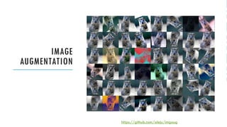 IMAGE
AUGMENTATION
https://github.com/aleju/imgaug
 
