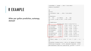 R EXAMPLE
Miles per gallon prediction, autompg
dataset
 