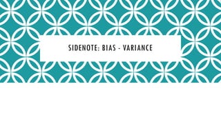 SIDENOTE: BIAS - VARIANCE
 