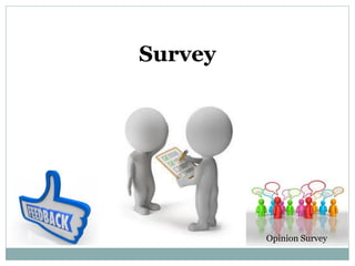 Survey
Opinion Survey
 